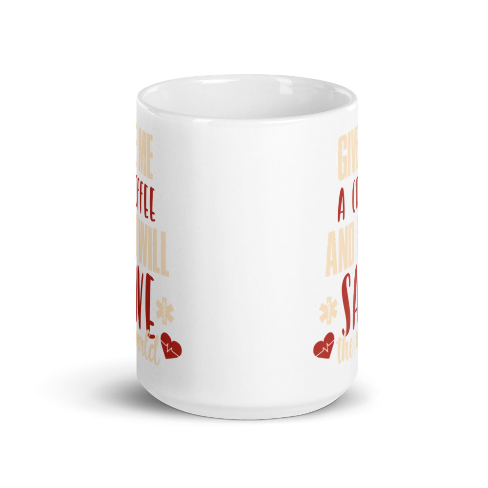 Give Me A Coffee and I will Save the World - White glossy mug