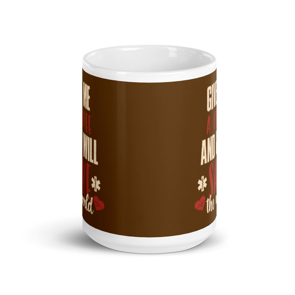 Give Me a Coffee and I will Save the Wold (Brown) White glossy mug