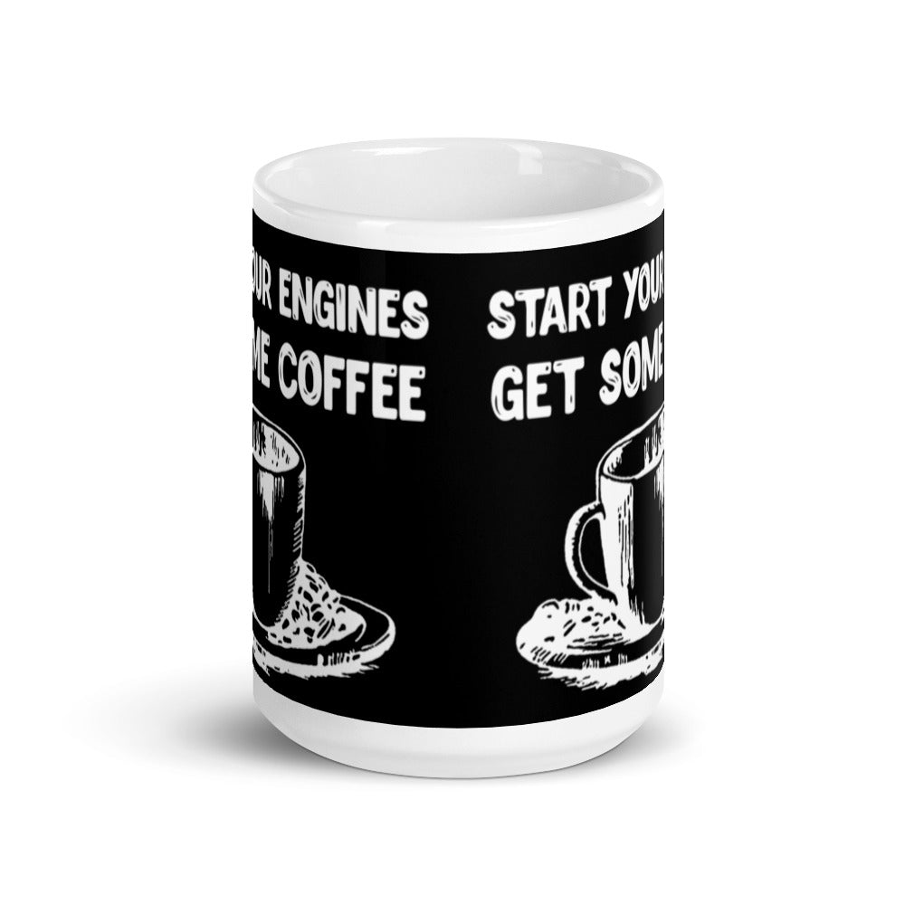 Start Your Engines Get Some Coffee (Black) White glossy mug