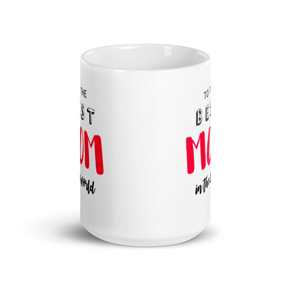 To the Best Mom in the World - White glossy mug
