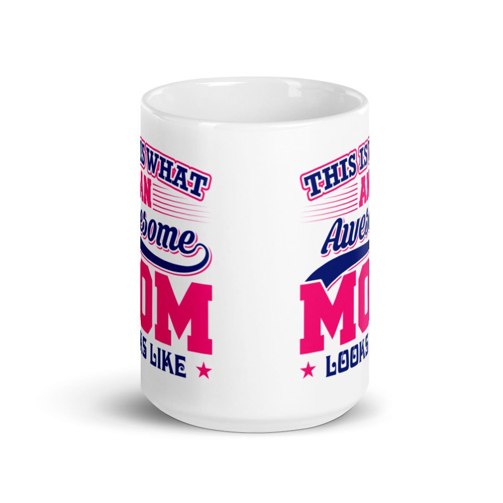 This is what an Awesome Mom looks like - White glossy mug