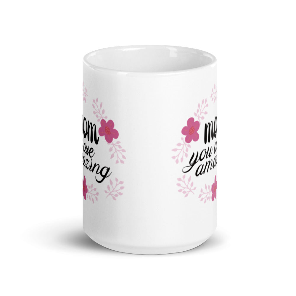 Mom you are Amazing - White glossy mug