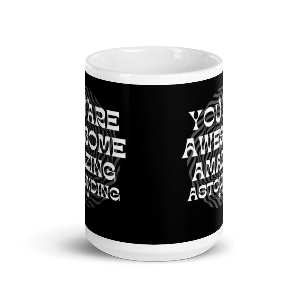 You Are Awesome Amazing Astounding - White glossy mug