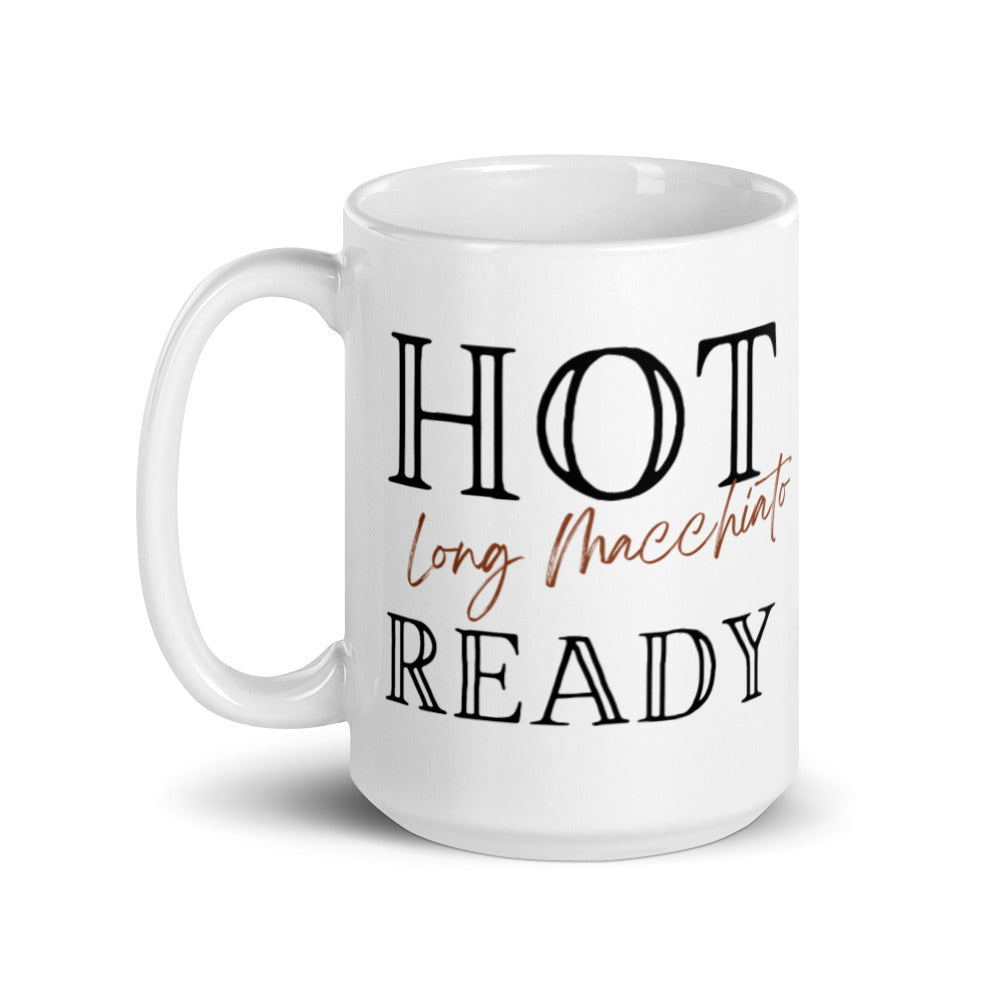 Hot Long Macchiato Ready - White glossy mug