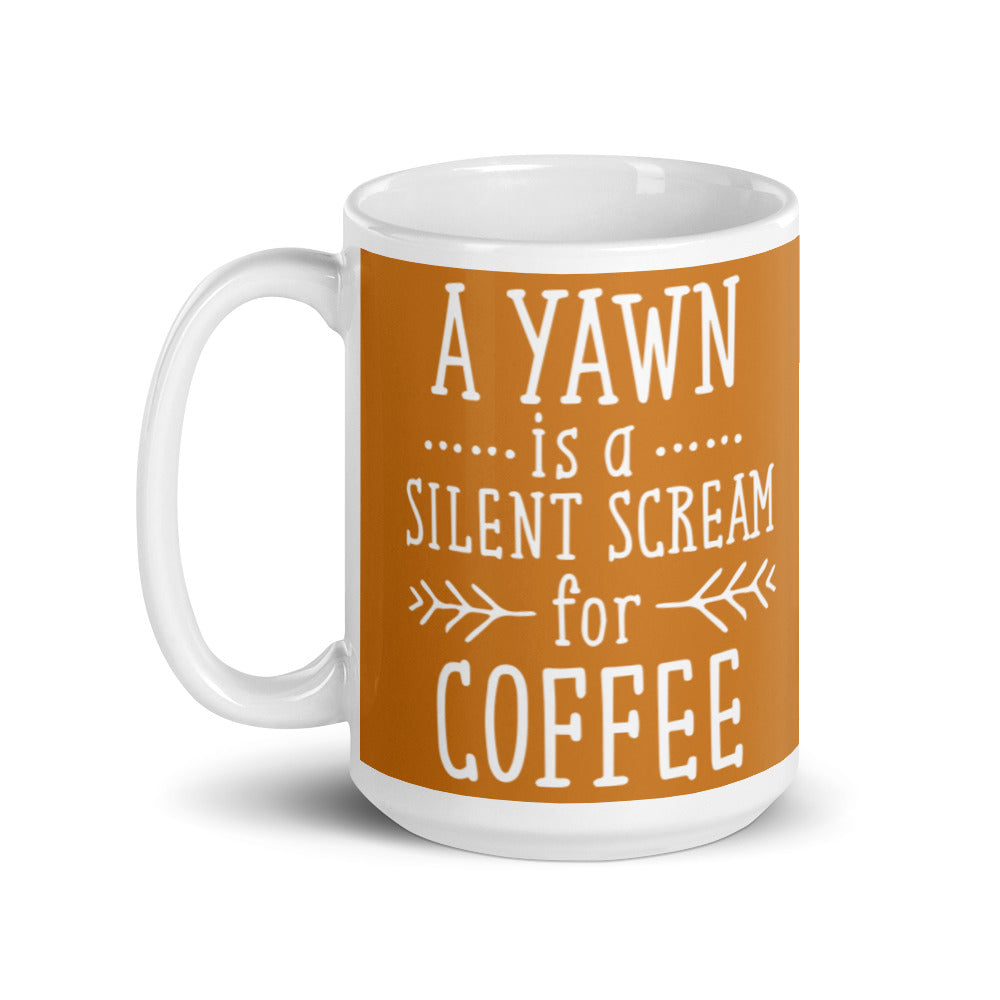 A Yawn is a Silent Scream for Coffee (Bronze) White glossy mug
