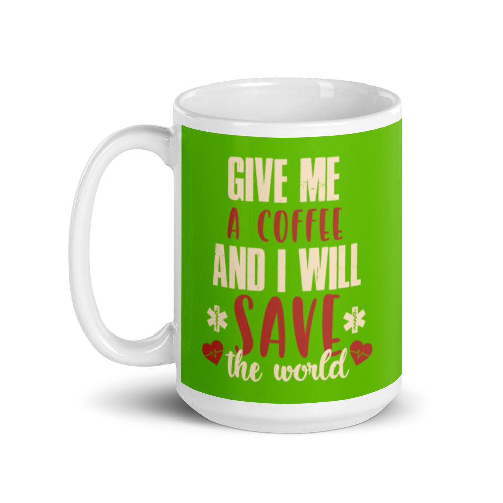 Give Me a Coffee and I will Save the Wold (Green) White glossy mug