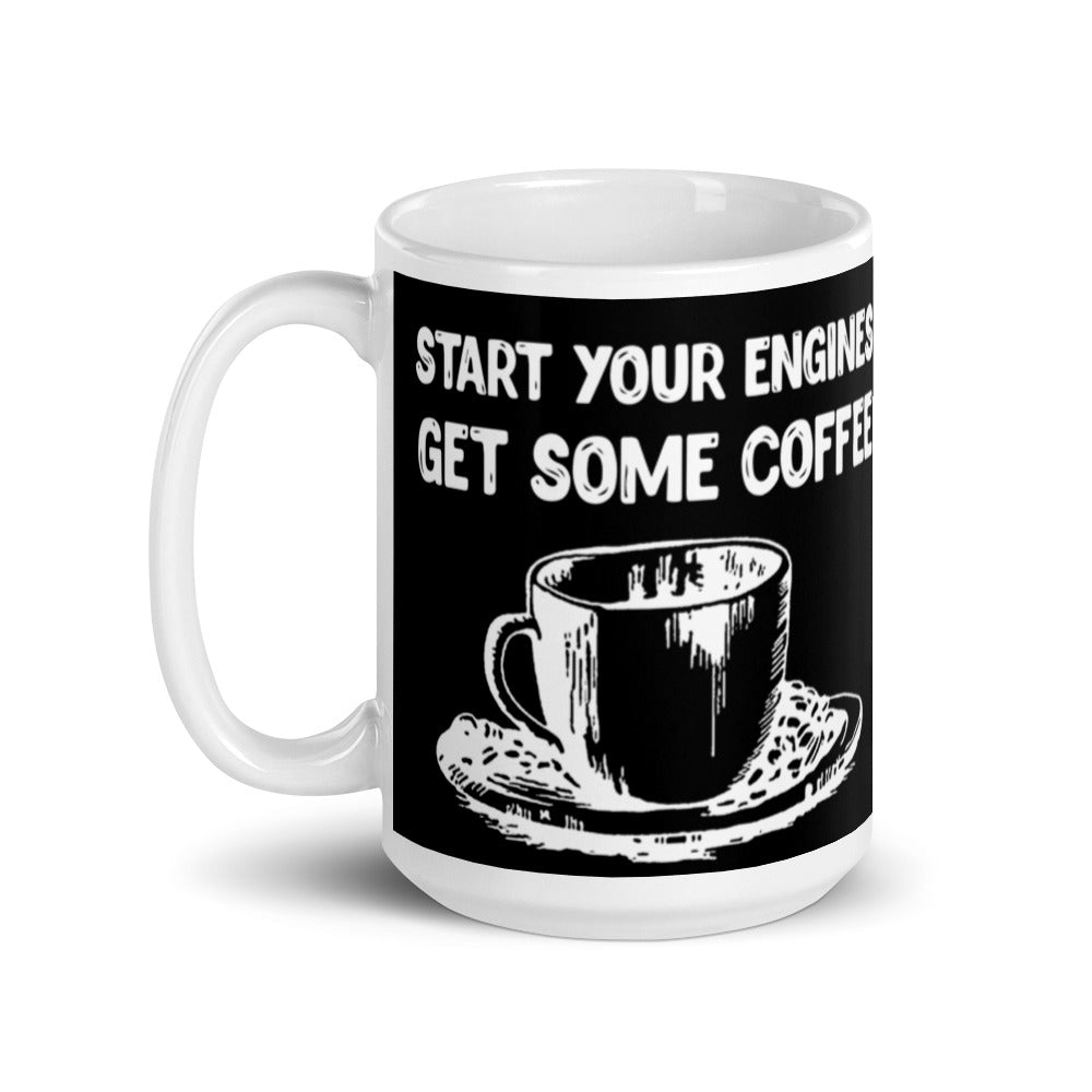 Start Your Engines Get Some Coffee (Black) White glossy mug