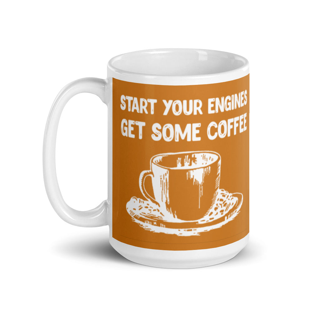 Start Your Engines Get Some Coffee (Bronze) White glossy mug