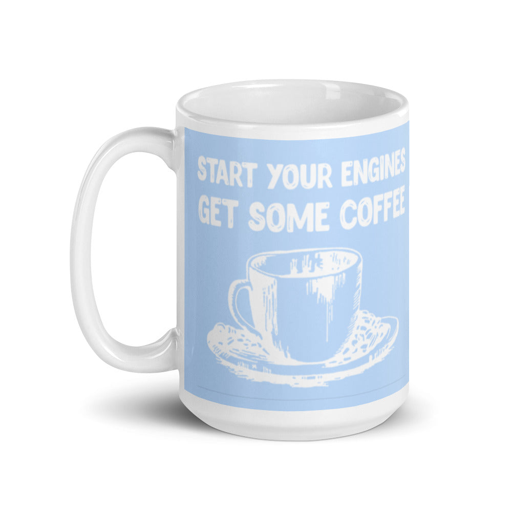 Start your Engines Get Some Coffee (Blue) White glossy mug