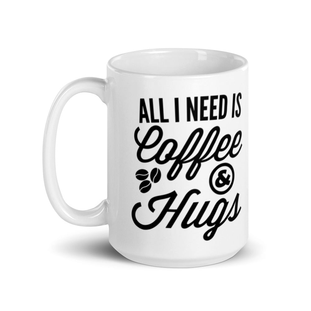 All I need is Coffee & Hugs - White glossy mug