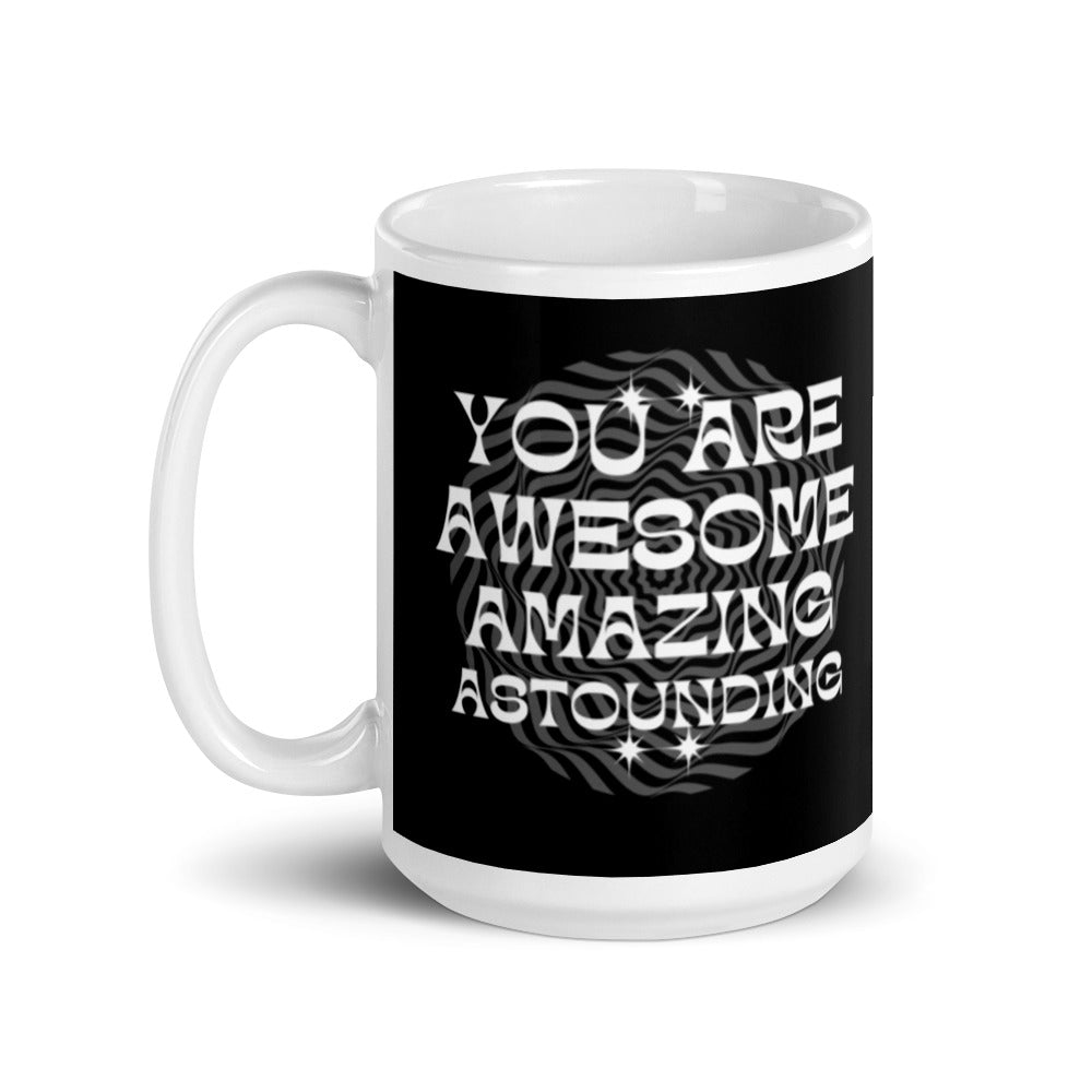 You Are Awesome Amazing Astounding - White glossy mug