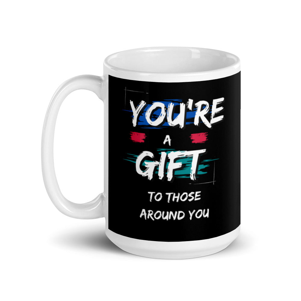 You're A Gift to those around You - White glossy mug