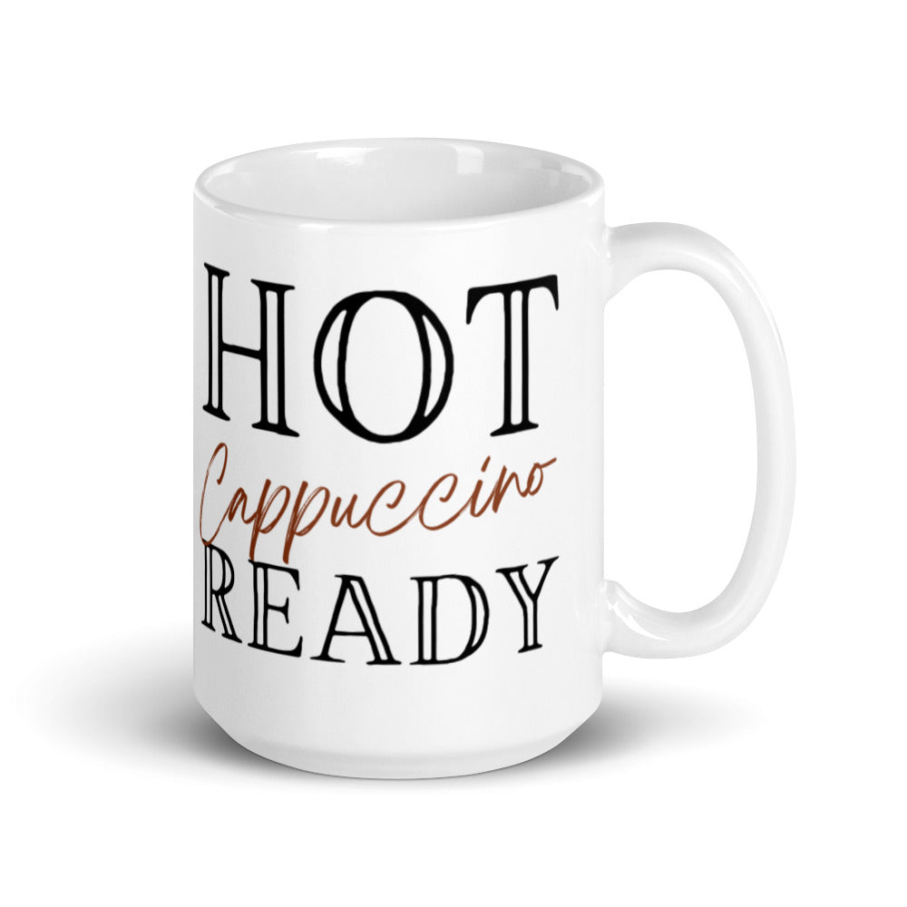 Hot Cappuccino Ready -  White glossy mug