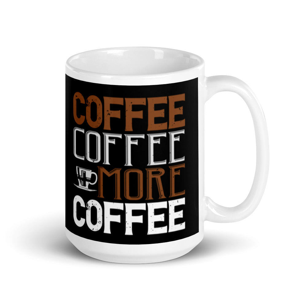 Coffee Coffee + More Coffee (Black) White glossy mug