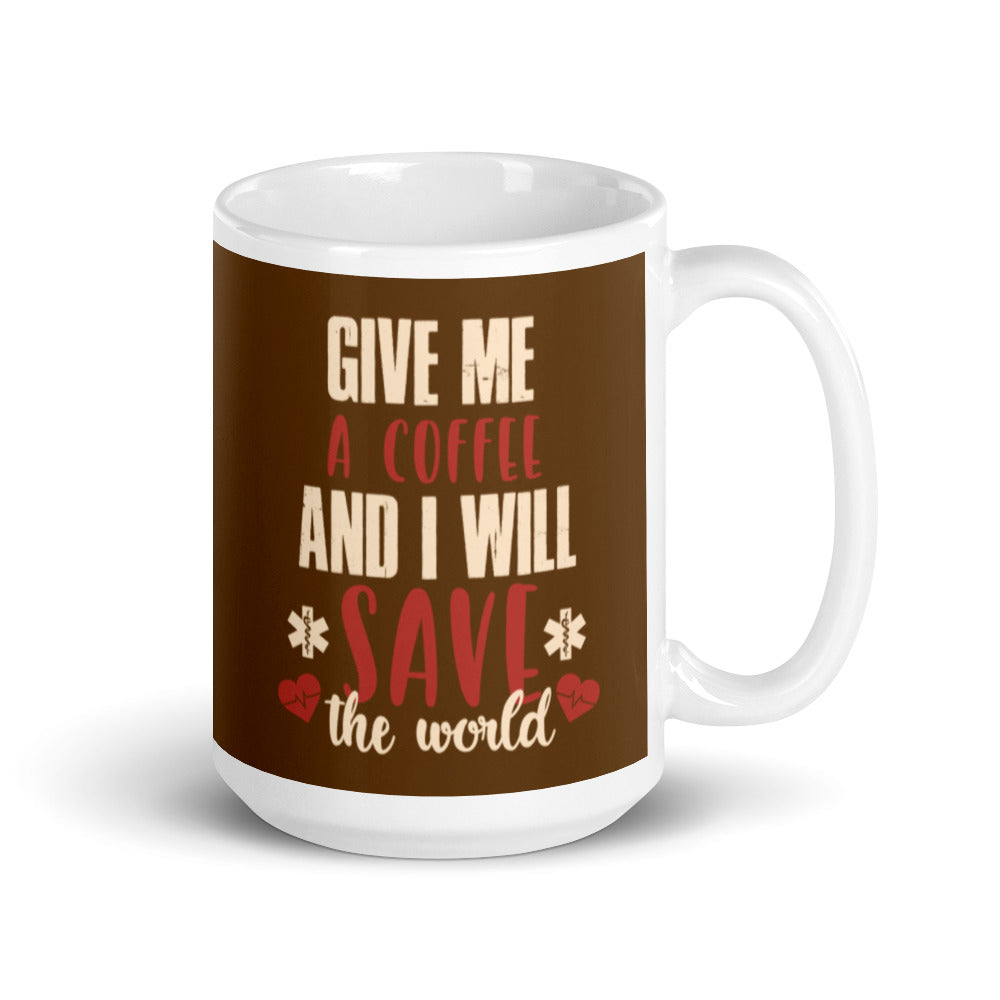 Give Me a Coffee and I will Save the Wold (Brown) White glossy mug