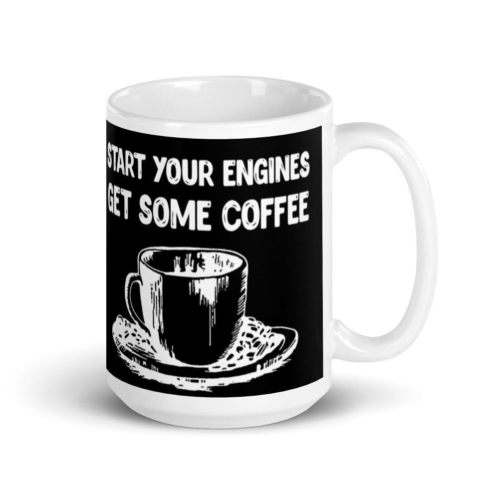 Start Your Engines Get Some Coffee (Black) White glossy mug