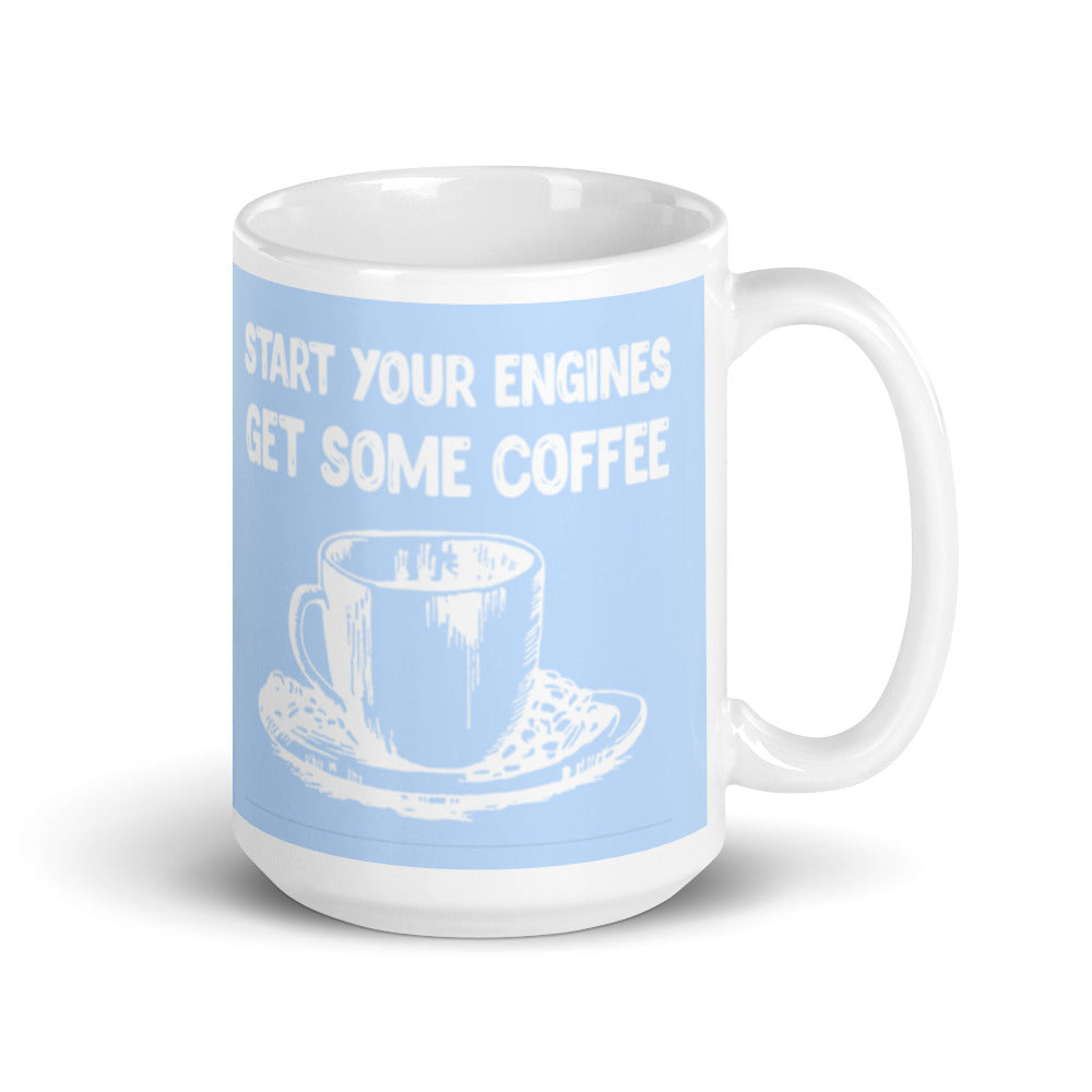 Start your Engines Get Some Coffee (Blue) White glossy mug