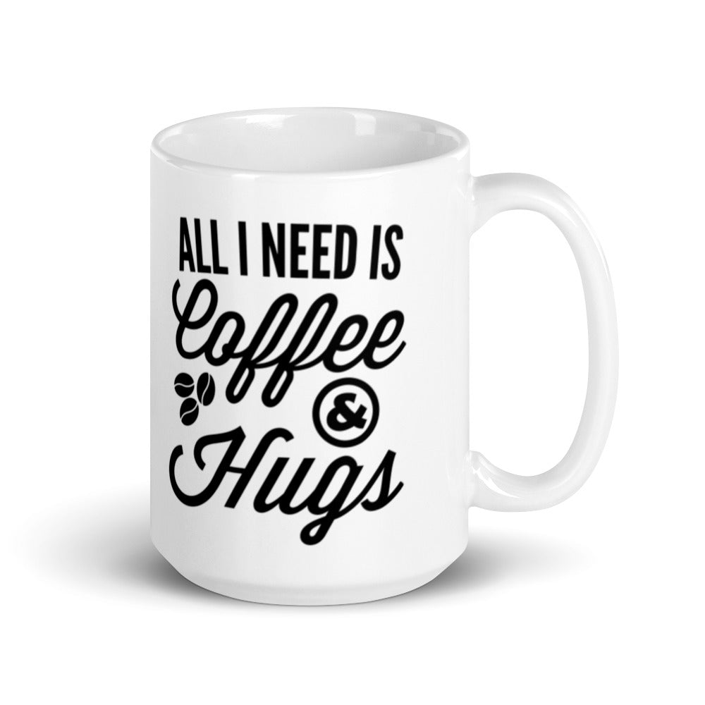 All I need is Coffee & Hugs - White glossy mug