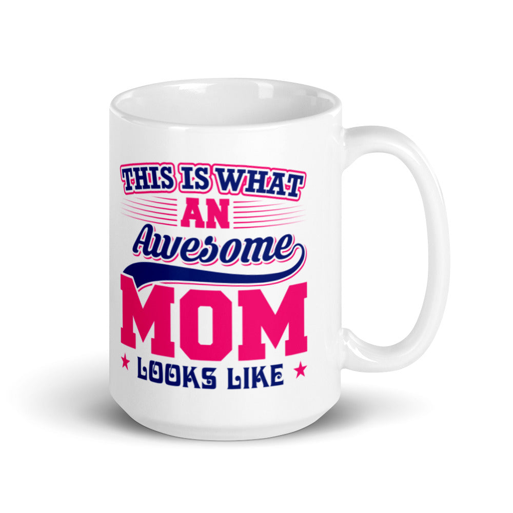 This is what an Awesome Mom looks like - White glossy mug