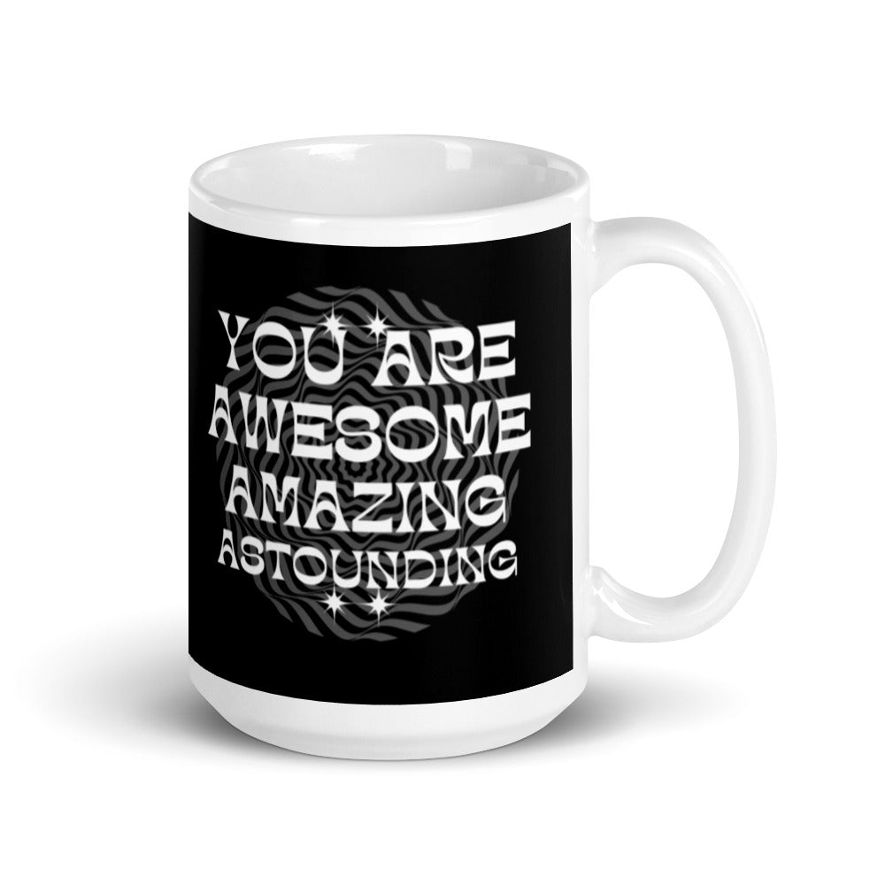 You Are Awesome Amazing Astounding - White glossy mug