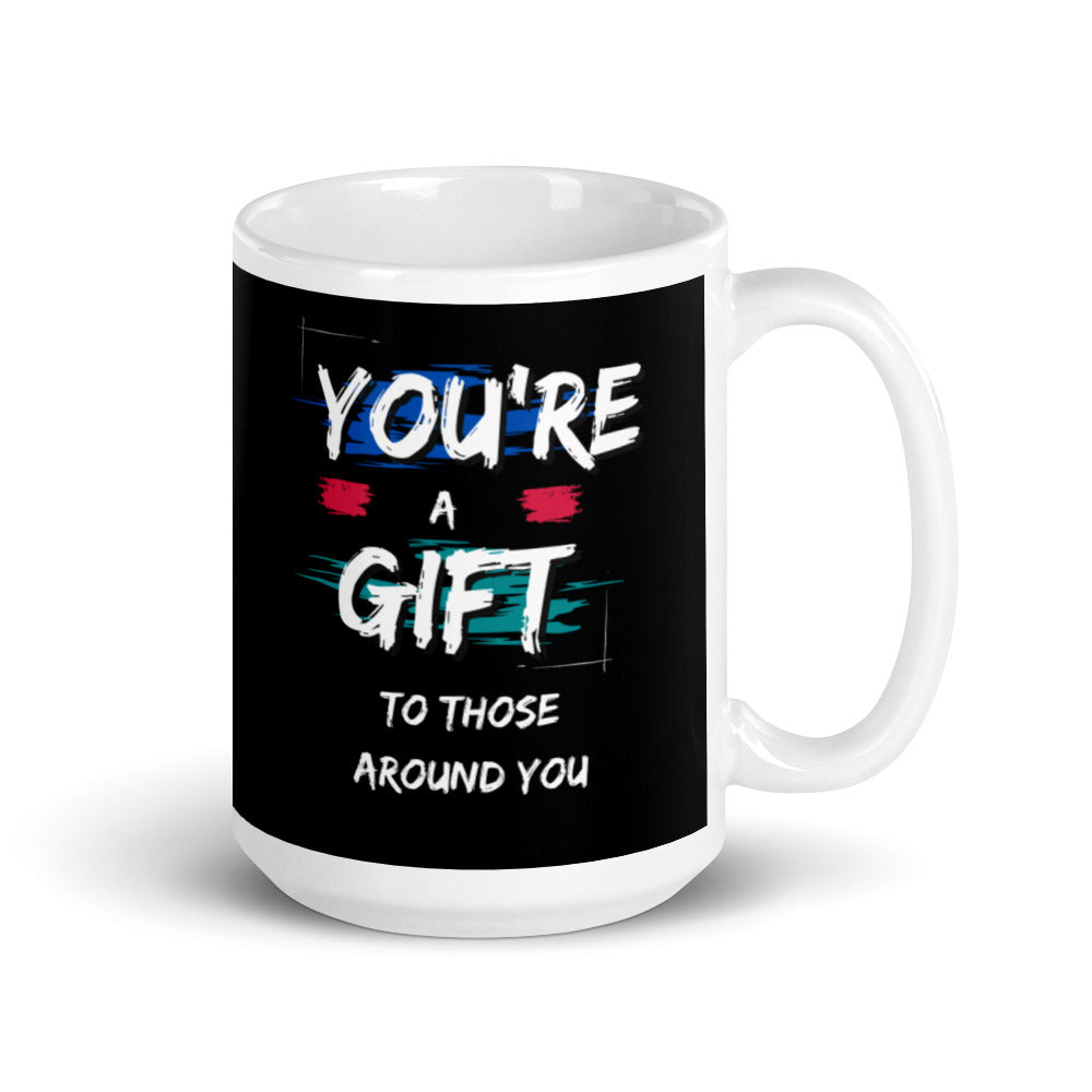 You're A Gift to those around You - White glossy mug